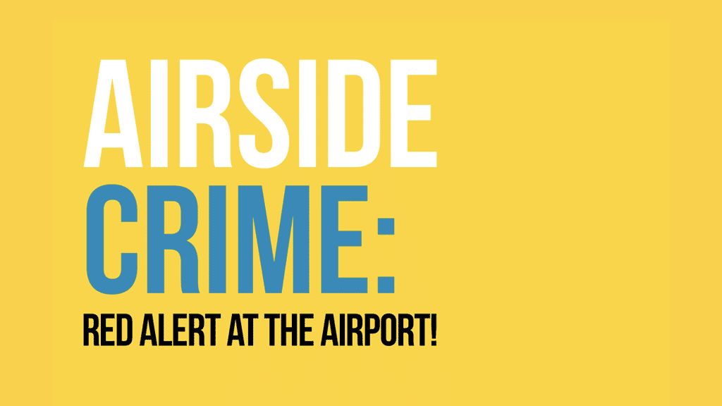 AIRSIDE CRIME: RED ALERT AT THE AIRPORT!