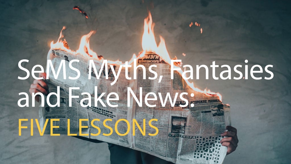 SeMS Myths, Fantasies and Fake News: five lessons