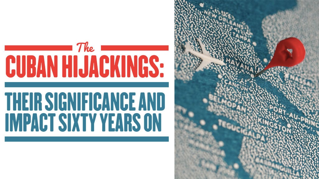 The Cuban Hijackings: Their Significance and Impact Sixty Years On