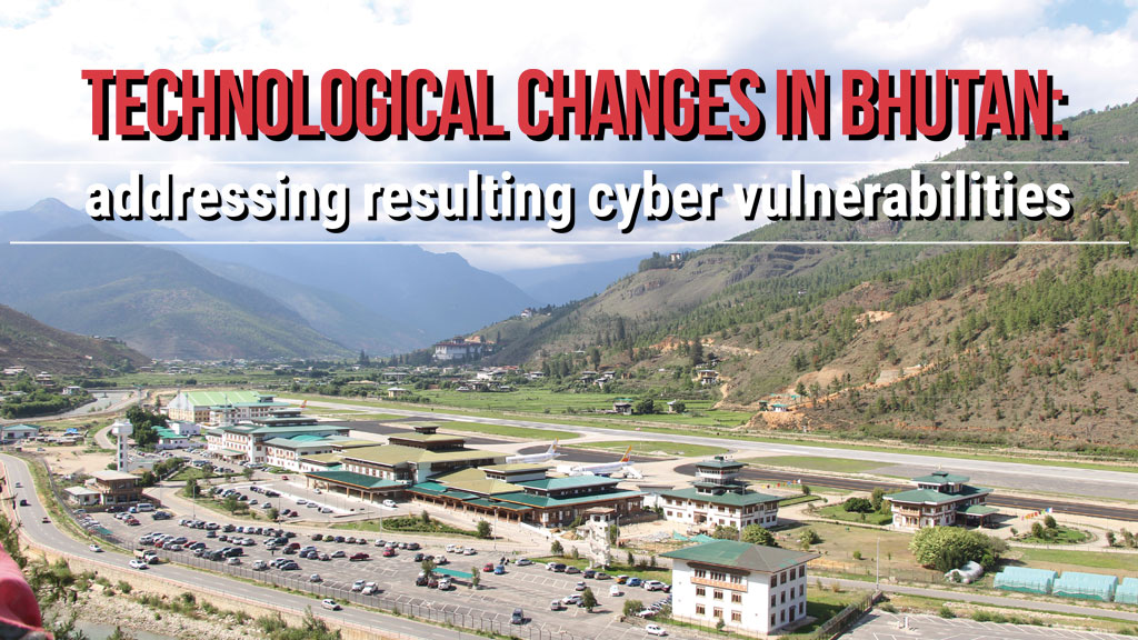Technological Changes in Bhutan: Addressing Resulting Cyber Vulnerabilities