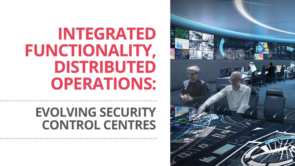 INTEGRATED FUNCTIONALITY, DISTRIBUTED OPERATIONS: EVOLVING SECURITY CONTROL CENTRES
