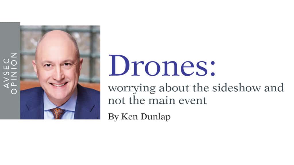 Drones: worrying about the sideshow and not the main event By Ken Dunlap