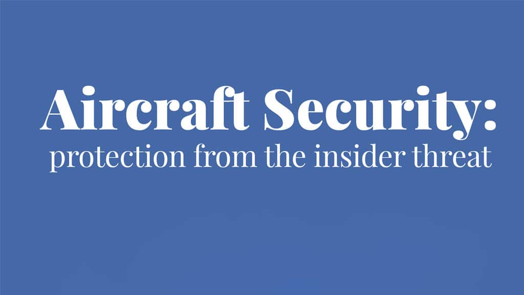 AIRCRAFT SECURITY: PROTECTION FROM THE INSIDER THREAT