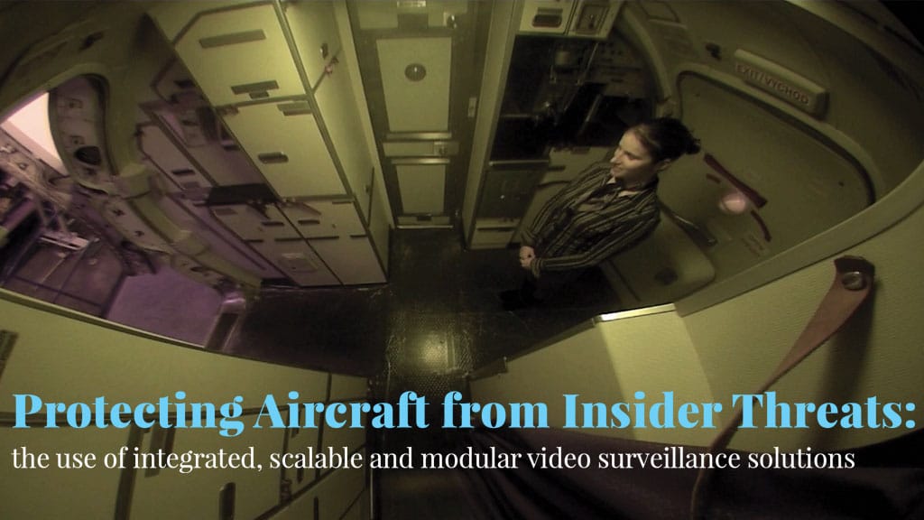Protecting Aircraft from Insider Threats: the use of integrated, scalable and modular video surveillance solutions