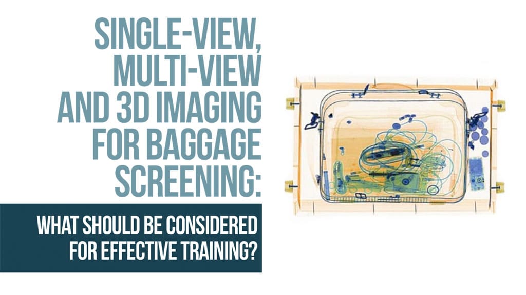 SINGLE-VIEW, MULTI-VIEW AND 3D IMAGING FOR BAGGAGE SCREENING: WHAT SHOULD BE CONSIDERED FOR EFFECTIVE TRAINING?