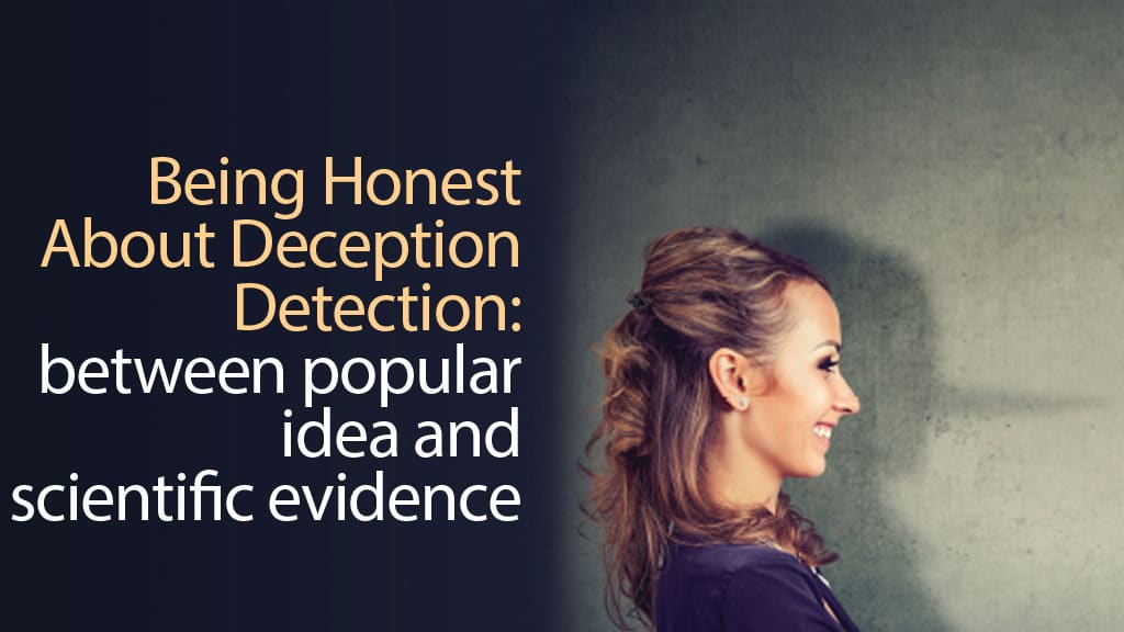 Being Honest About Deception Detection: between popular idea and scientific evidence