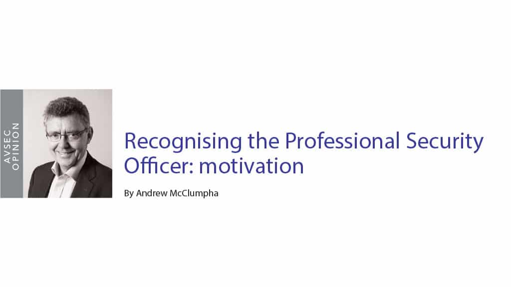 Recognising the Professional Security Officer: motivation By Andrew McClumpha