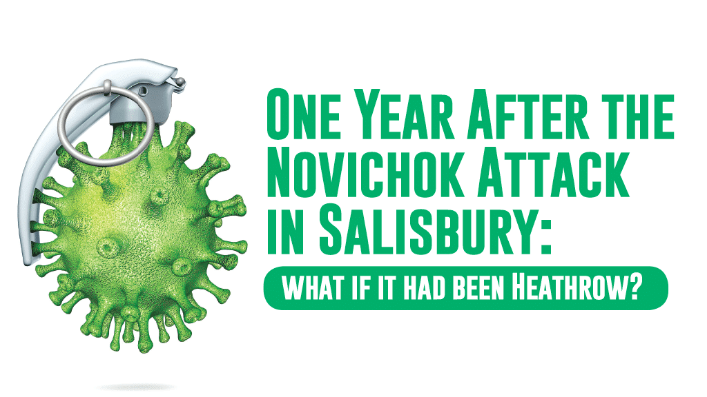 ONE YEAR AFTER THE NOVICHOK ATTACK IN SALISBURY: WHAT IF IT HAD BEEN HEATHROW?