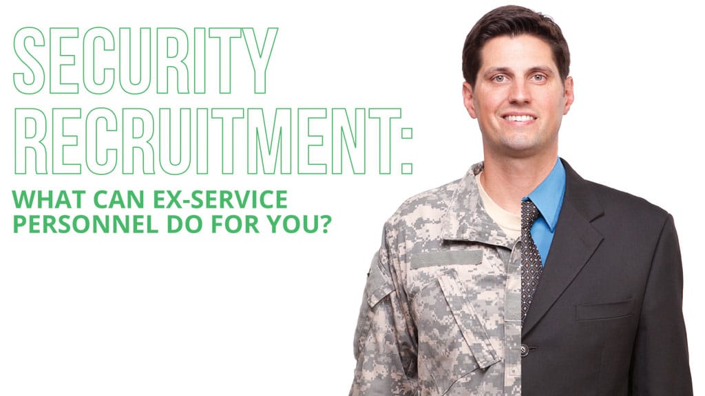 SECURITY RECRUITMENT: WHAT CAN EX-SERVICE PERSONNEL DO FOR YOU?