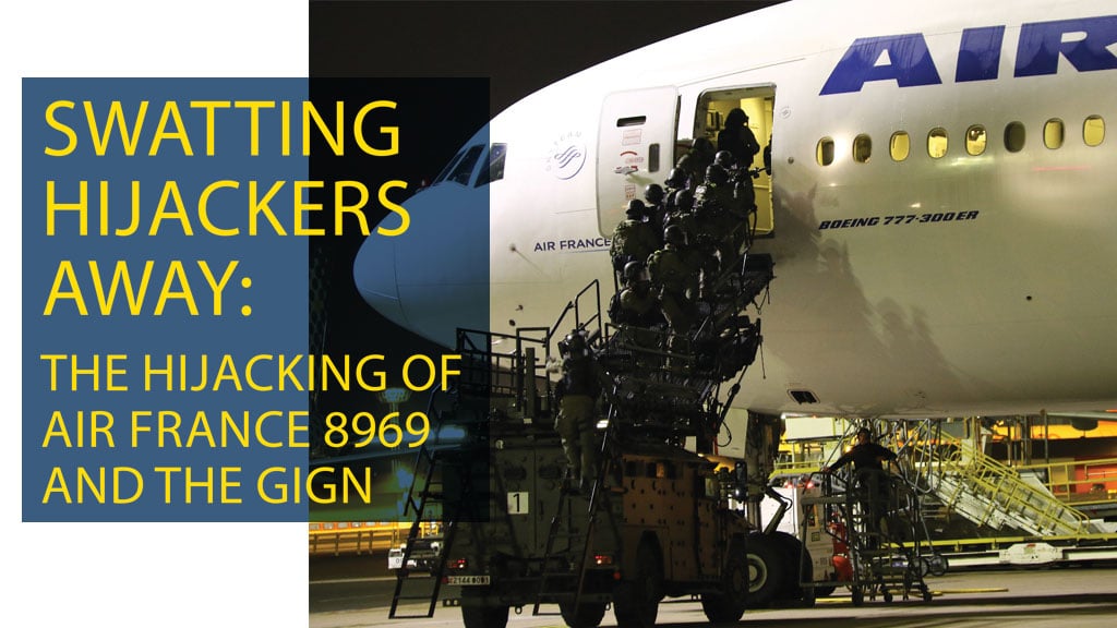 SWATTING HIJACKERS AWAY: THE HIJACKING OF AIR FRANCE 8969 AND THE GIGN INTERVENTION