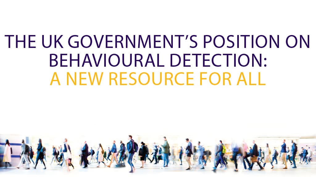 THE UK GOVERNMENT’S POSITION ON BEHAVIOURAL DETECTION: A NEW RESOURCE FOR ALL