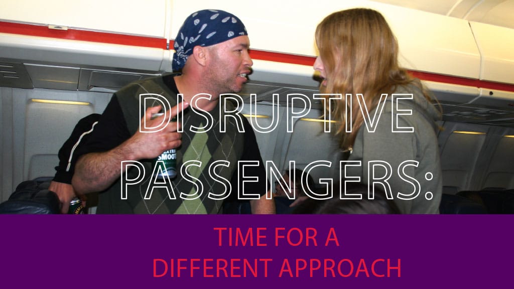DISRUPTIVE PASSENGERS: TIME FOR A DIFFERENT APPROACH