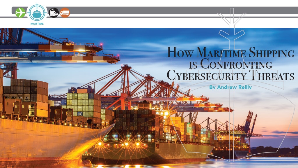 How Maritime Shipping is Confronting Cybersecurity Threats By Andrew Reilly