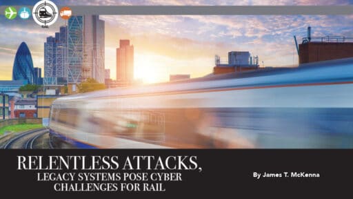 Relentless Attacks, legacy systems pose cyber challenges for rail